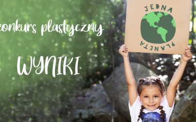 Wyniki ekologicznego konkursu plastycznego – Jedna Planeta