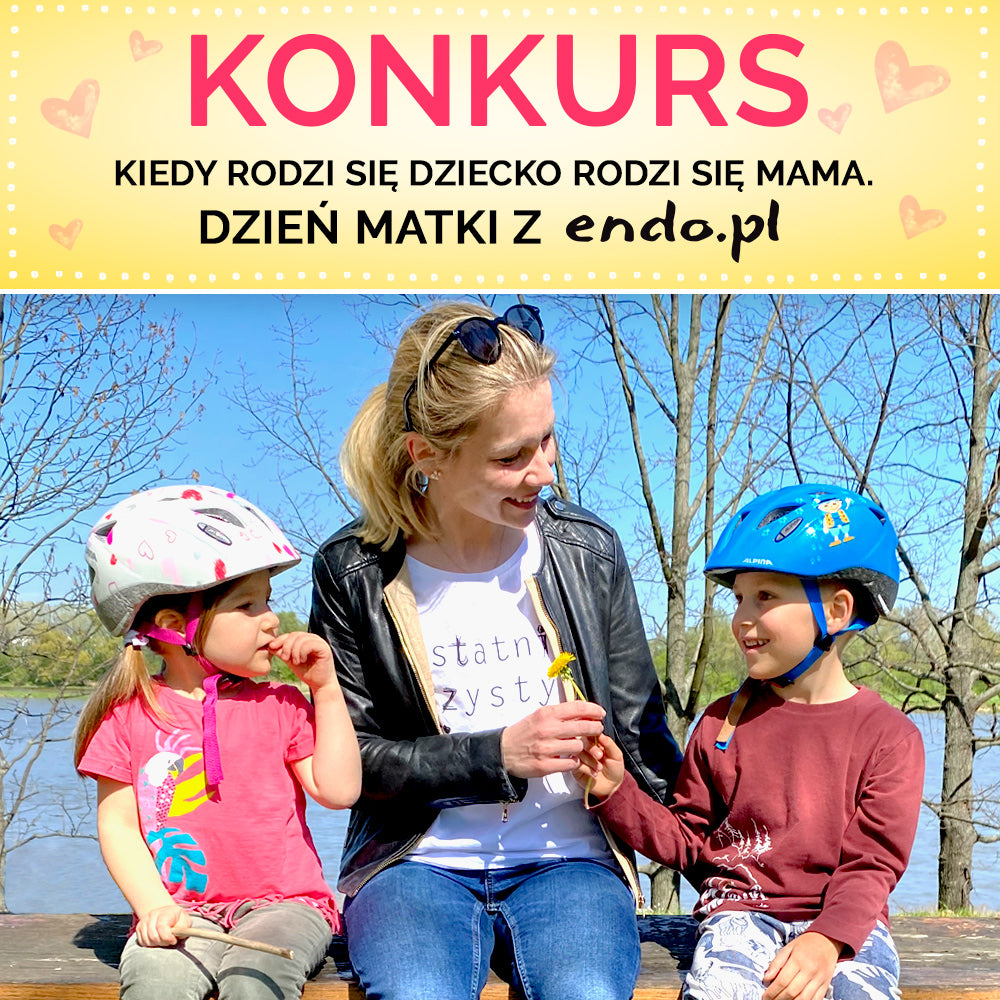 Kiedy rodzi się dziecko rodzi się mama. Dzień Matki z Endo